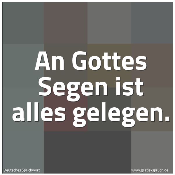 Spruchbild mit dem Text 'An Gottes Segen ist alles gelegen.'