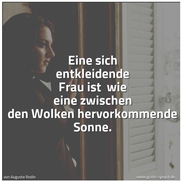 Spruchbild mit dem Text 'Eine sich entkleidende Frau ist 
wie eine zwischen den Wolken hervorkommende Sonne.'