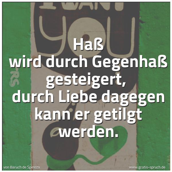 Spruchbild mit dem Text 'Haß wird durch Gegenhaß gesteigert, 
durch Liebe dagegen kann er getilgt werden.'