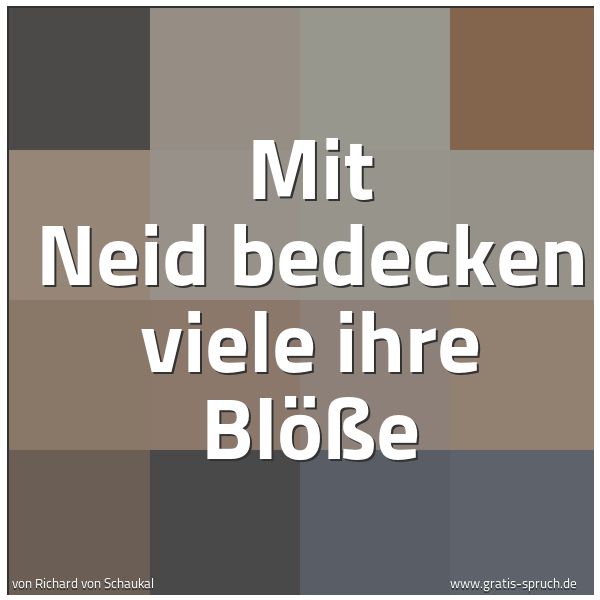 Spruchbild mit dem Text 'Mit Neid bedecken viele ihre Blöße
'