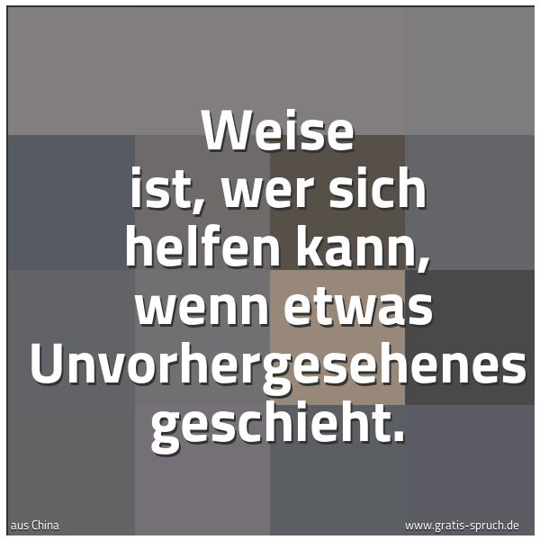 Spruchbild mit dem Text 'Weise ist, wer sich helfen kann, 
wenn etwas Unvorhergesehenes geschieht.'