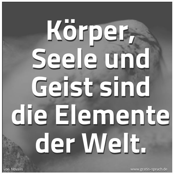 Spruchbild mit dem Text 'Körper, Seele und Geist sind die Elemente der Welt.'
