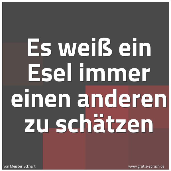 Spruchbild mit dem Text 'Es weiß ein Esel immer einen anderen zu schätzen'