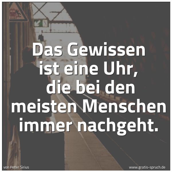 Spruchbild mit dem Text ' Das Gewissen ist eine Uhr, 
die bei den meisten Menschen immer nachgeht.'