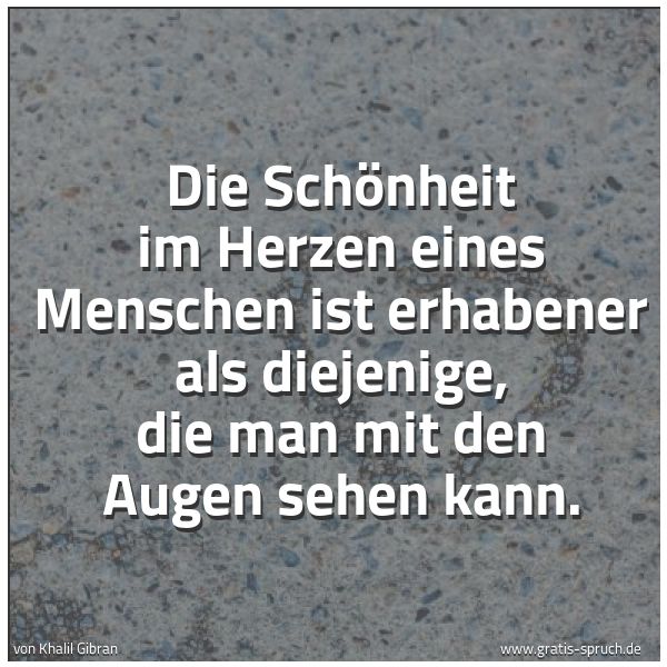 Spruchbild mit dem Text 'Die Schönheit im Herzen eines Menschen
ist erhabener als diejenige,
die man mit den Augen sehen kann.'