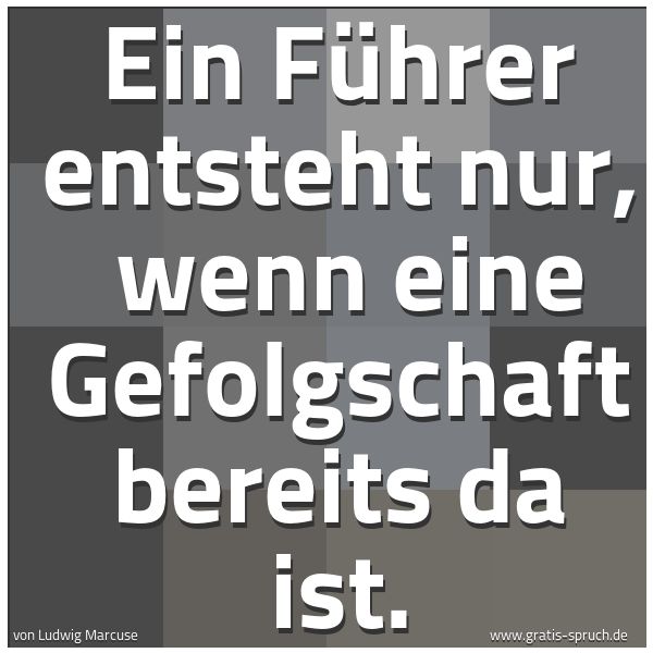 Spruchbild mit dem Text 'Ein Führer entsteht nur, 
wenn eine Gefolgschaft bereits da ist. '