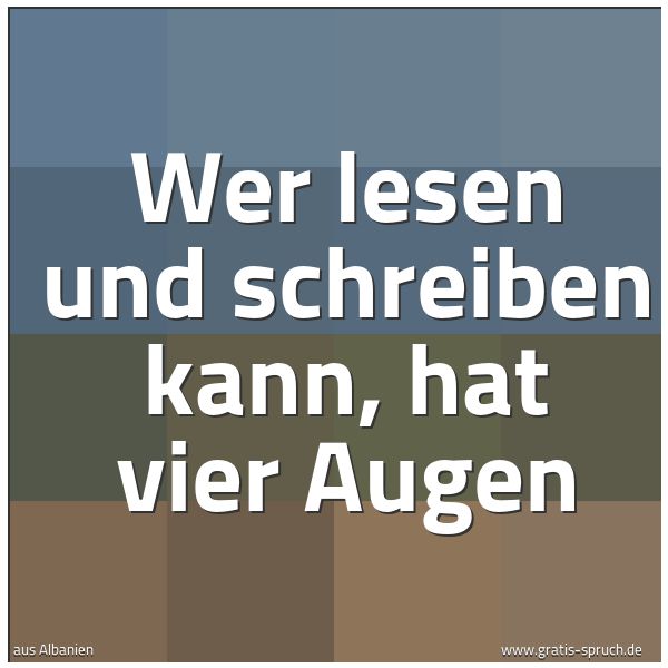 Spruchbild mit dem Text 'Wer lesen und schreiben kann, hat vier Augen'