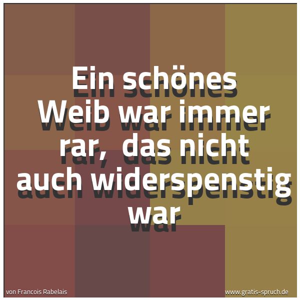 Spruchbild mit dem Text 'Ein schönes Weib war immer rar, 
das nicht auch widerspenstig war'
