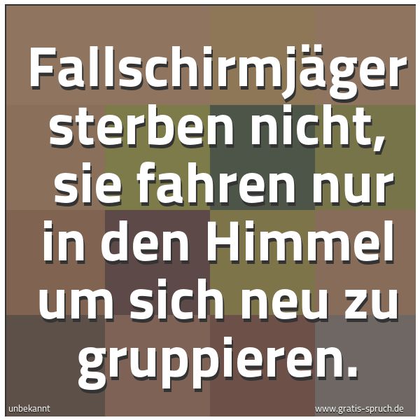 Spruchbild mit dem Text 'Fallschirmjäger sterben nicht, 
sie fahren nur in den Himmel um sich neu zu gruppieren.'