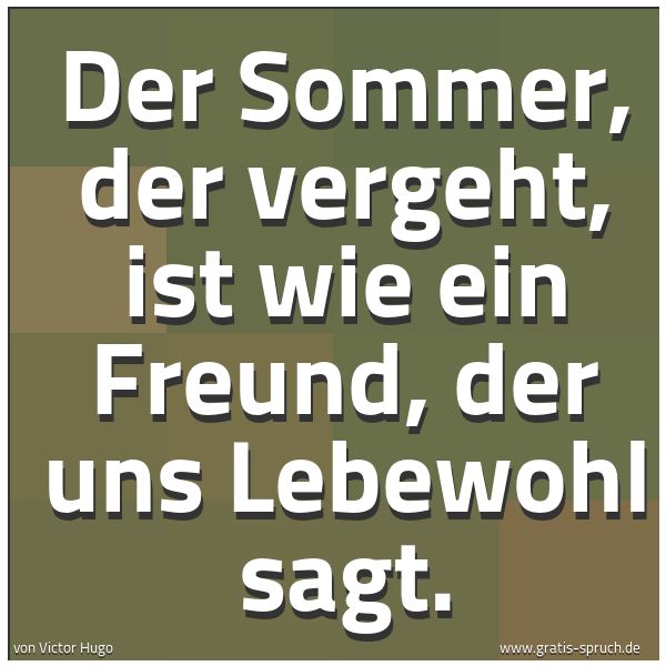 Spruchbild mit dem Text 'Der Sommer, der vergeht,
ist wie ein Freund, der uns Lebewohl sagt.'