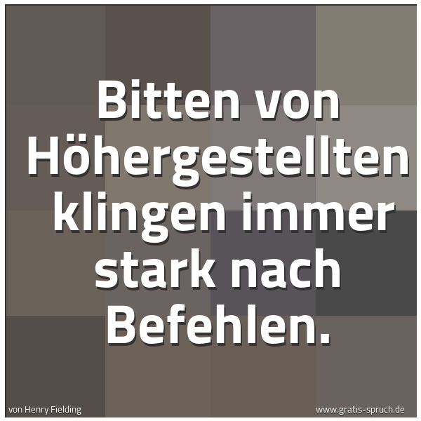 Spruchbild mit dem Text 'Bitten von Höhergestellten 
klingen immer stark nach Befehlen.'