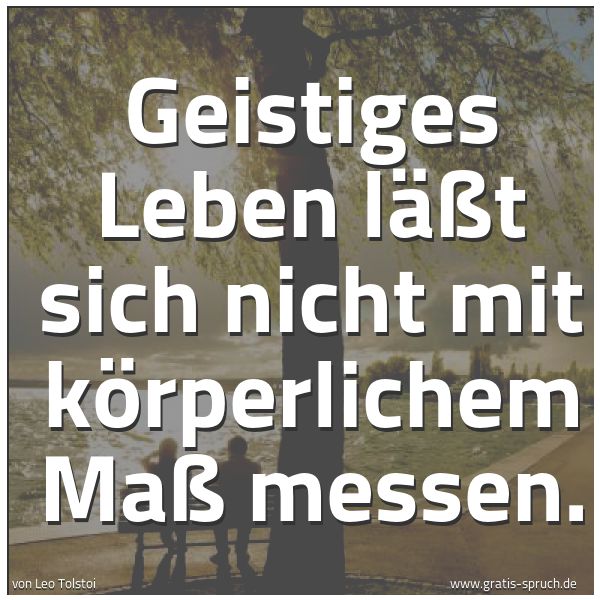 Spruchbild mit dem Text 'Geistiges Leben läßt sich nicht mit körperlichem Maß messen.'