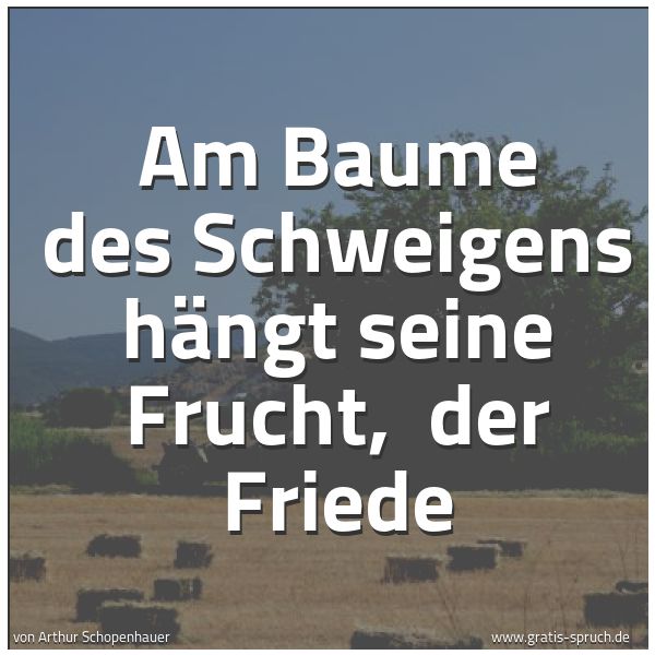 Spruchbild mit dem Text 'Am Baume des Schweigens hängt seine Frucht, 
der Friede'