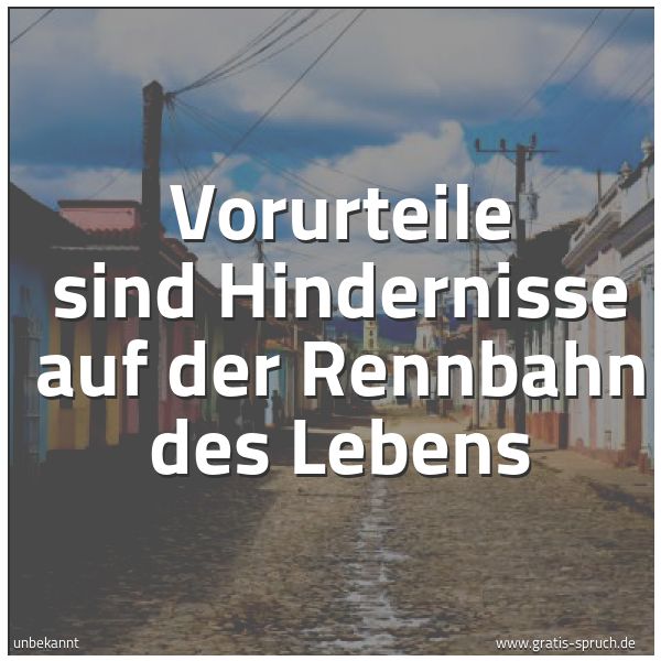Spruchbild mit dem Text 'Vorurteile sind Hindernisse
auf der Rennbahn des Lebens'
