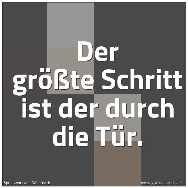 Spruchbild mit dem Text 'Der größte Schritt ist der durch die Tür.'