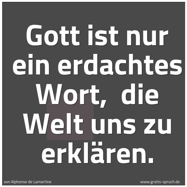 Spruchbild mit dem Text 'Gott ist nur ein erdachtes Wort, 
die Welt uns zu erklären.'