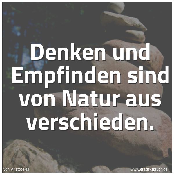 Spruchbild mit dem Text 'Denken und Empfinden sind von Natur aus verschieden.'