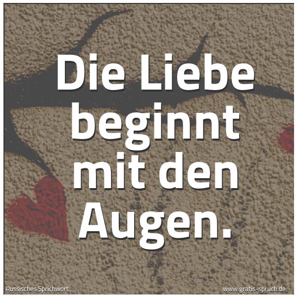 Spruchbild mit dem Text 'Die Liebe beginnt mit den Augen.'