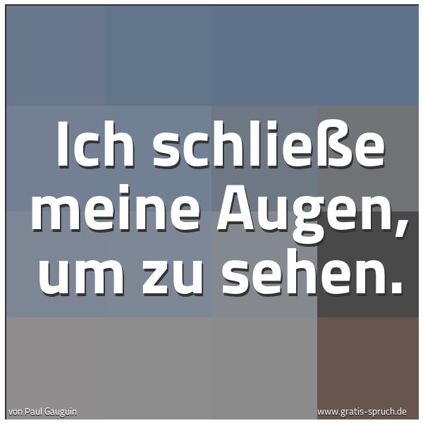 Spruchbild mit dem Text 'Ich schließe meine Augen, um zu sehen.

'