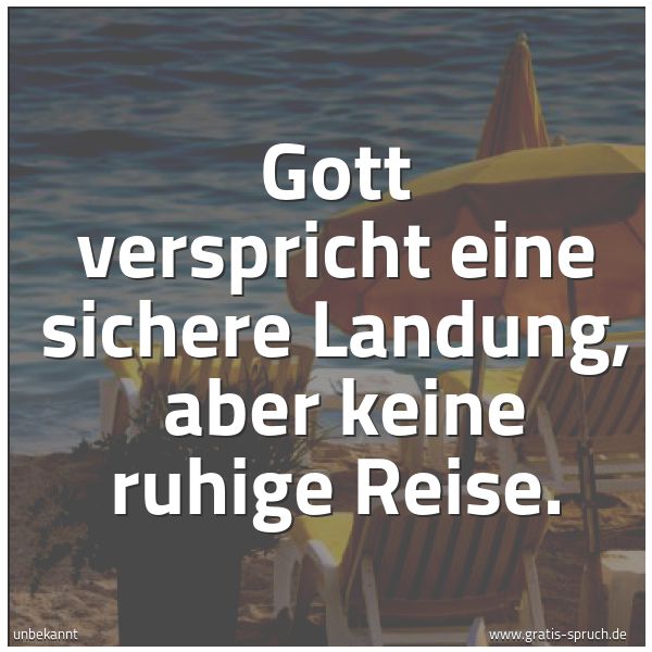 Spruchbild mit dem Text 'Gott verspricht eine sichere Landung, 
aber keine ruhige Reise.'