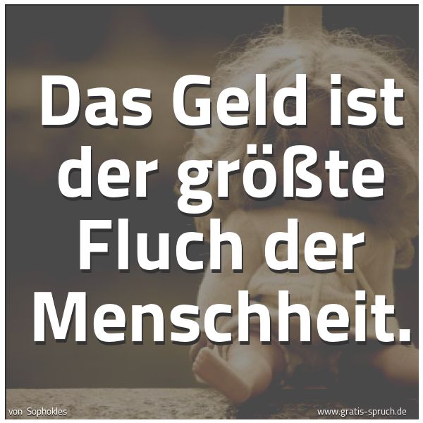 Spruchbild mit dem Text 'Das Geld ist der größte Fluch der Menschheit.'