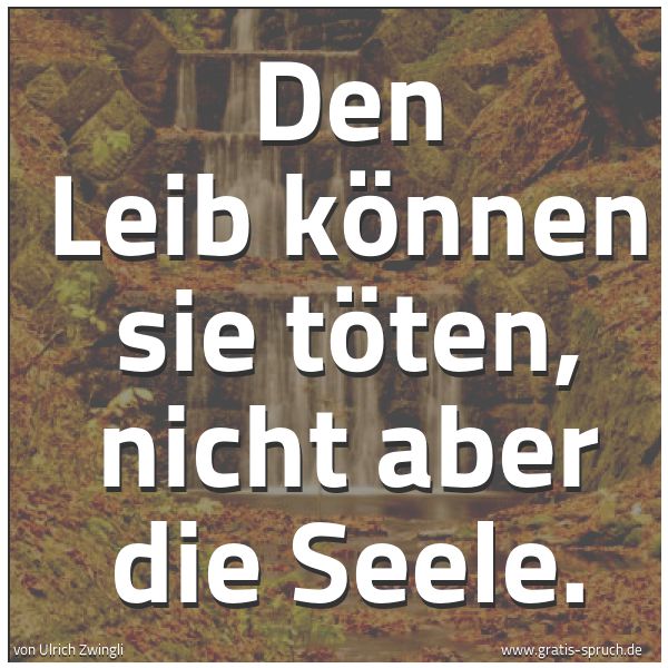 Spruchbild mit dem Text 'Den Leib können sie töten, nicht aber die Seele.'