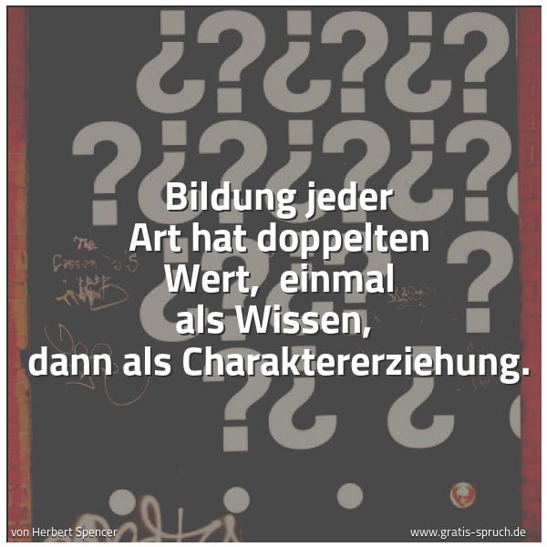 Spruchbild mit dem Text 'Bildung jeder Art hat doppelten Wert, 
einmal als Wissen, 
dann als Charaktererziehung.'