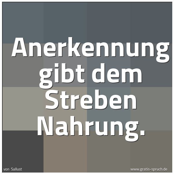 Spruchbild mit dem Text 'Anerkennung gibt dem Streben Nahrung.'