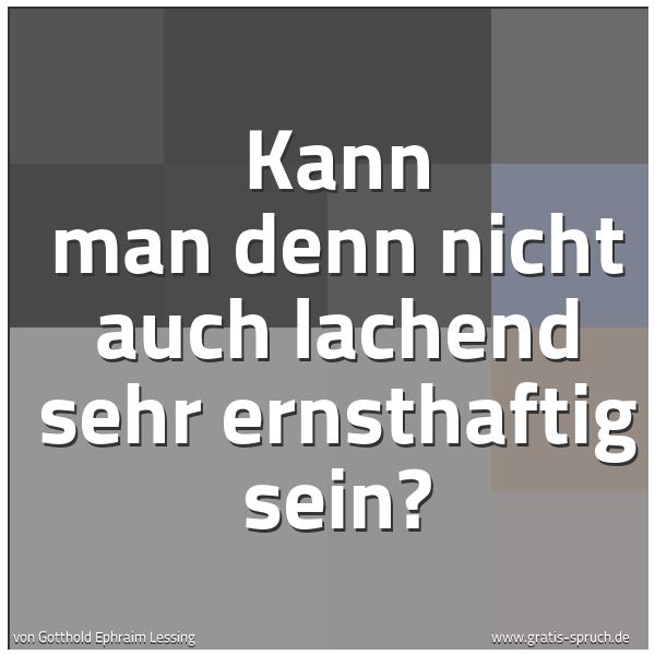 Spruchbild mit dem Text 'Kann man denn nicht auch lachend sehr ernsthaftig sein?'
