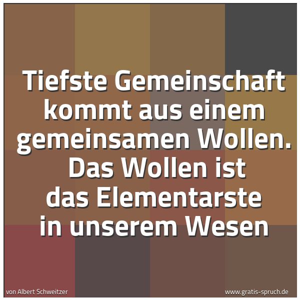 Spruchbild mit dem Text 'Tiefste Gemeinschaft kommt aus einem gemeinsamen Wollen. 
Das Wollen ist das Elementarste in unserem Wesen'