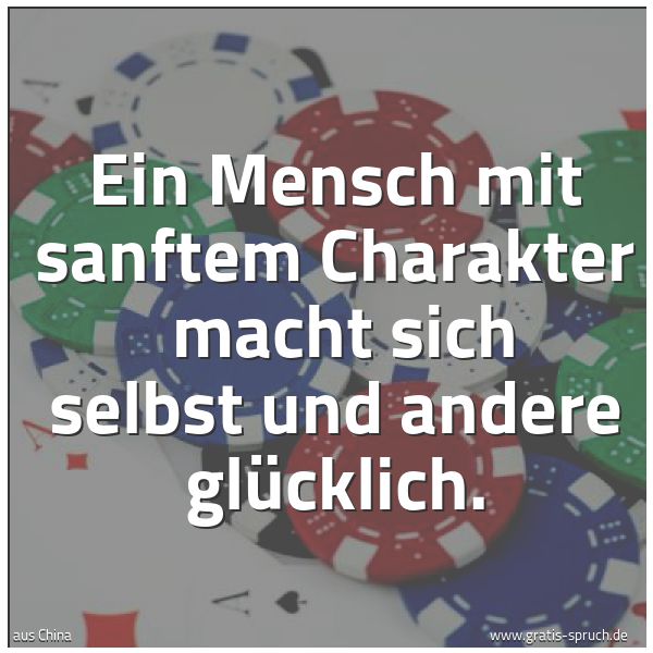 Spruchbild mit dem Text 'Ein Mensch mit sanftem Charakter 
macht sich selbst und andere glücklich.'