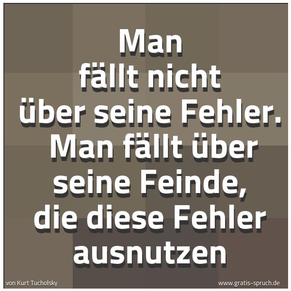 Spruchbild mit dem Text 'Man fällt nicht über seine Fehler. 
Man fällt über seine Feinde, die diese Fehler ausnutzen'