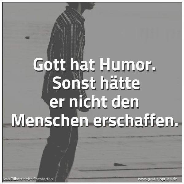 Spruchbild mit dem Text 'Gott hat Humor. 
Sonst hätte er nicht den Menschen erschaffen.'