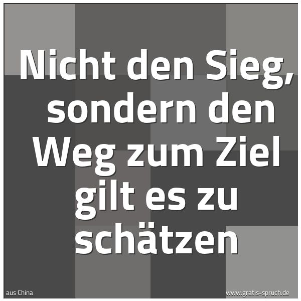 Spruchbild mit dem Text 'Nicht den Sieg, 
sondern den Weg zum Ziel gilt es zu schätzen'
