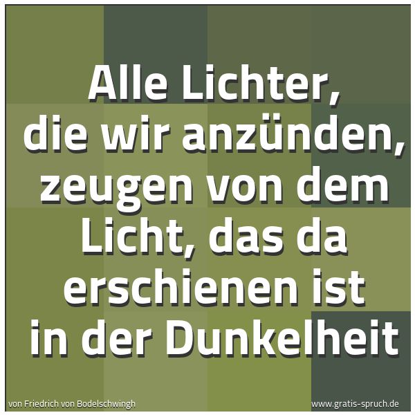 Spruchbild mit dem Text 'Alle Lichter, die wir anzünden,
zeugen von dem Licht,
das da erschienen ist in der Dunkelheit'