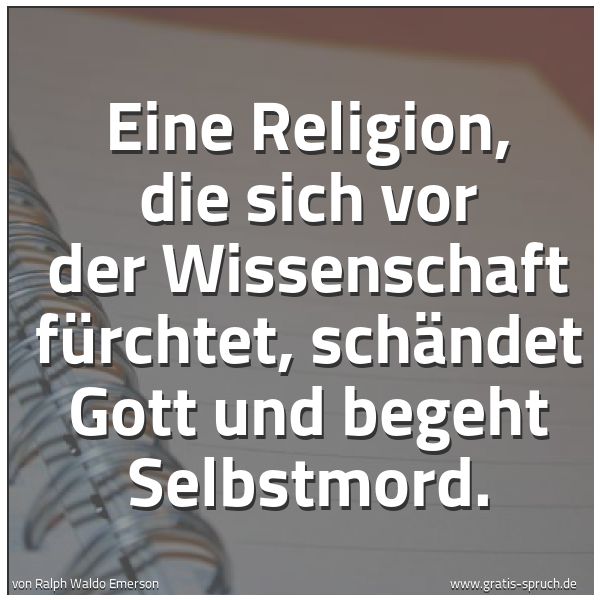 Spruchbild mit dem Text 'Eine Religion, die sich vor der Wissenschaft fürchtet, schändet Gott und begeht Selbstmord.'
