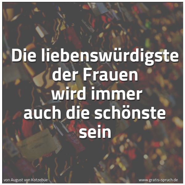 Spruchbild mit dem Text 'Die liebenswürdigste der Frauen 
wird immer auch die schönste sein'