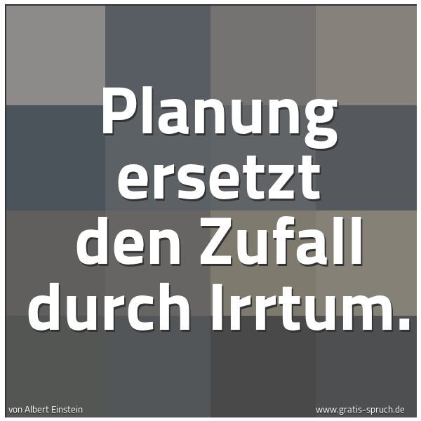 Spruchbild mit dem Text 'Planung ersetzt den Zufall durch Irrtum.'