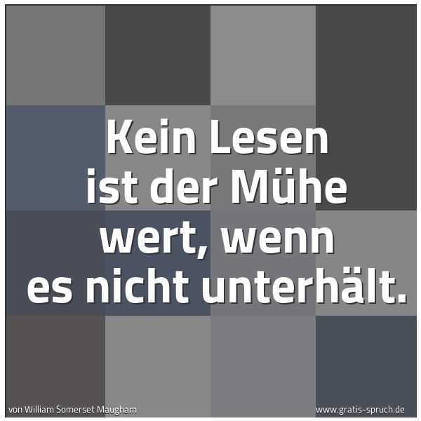 Spruchbild mit dem Text 'Kein Lesen ist der Mühe wert, wenn es nicht unterhält.  '