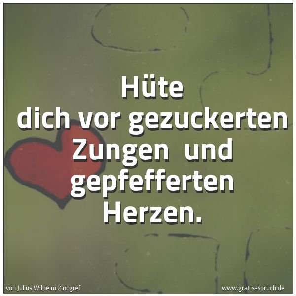Spruchbild mit dem Text 'Hüte dich vor gezuckerten Zungen 
und gepfefferten Herzen.'