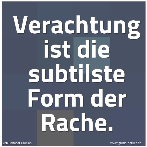 Spruchbild mit dem Text 'Verachtung ist die subtilste Form der Rache.'