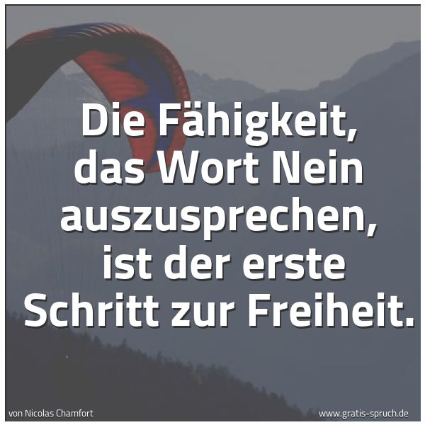 Spruchbild mit dem Text 'Die Fähigkeit, das Wort Nein auszusprechen, 
ist der erste Schritt zur Freiheit. '