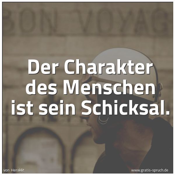 Spruchbild mit dem Text 'Der Charakter des Menschen ist sein Schicksal. '