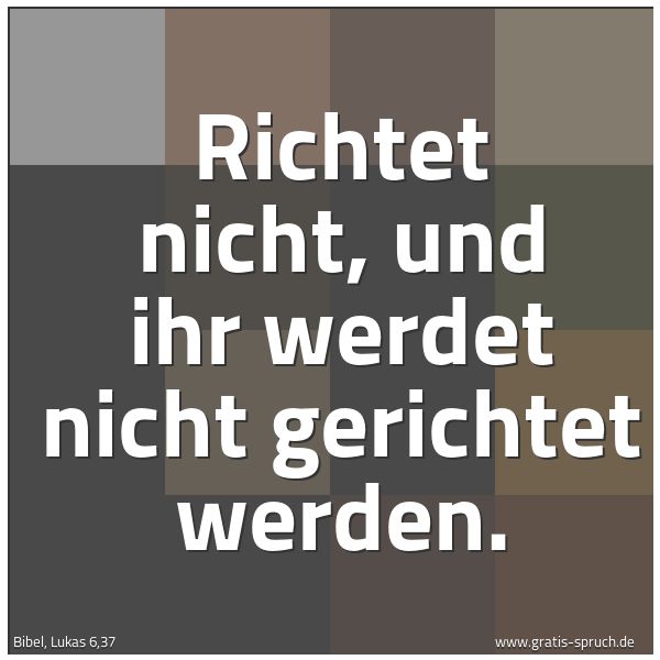 Spruchbild mit dem Text 'Richtet nicht,
und ihr werdet nicht gerichtet werden.'