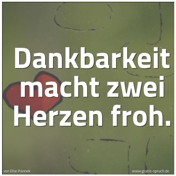 Spruchbild mit dem Text 'Dankbarkeit macht zwei Herzen froh.

 '