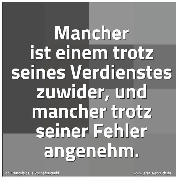 Spruchbild mit dem Text 'Mancher ist einem trotz seines Verdienstes zuwider,
und mancher trotz seiner Fehler angenehm.'