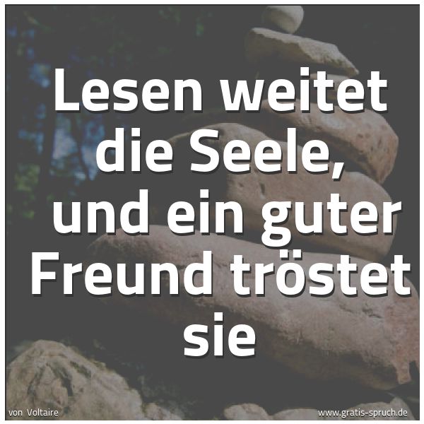 Spruchbild mit dem Text 'Lesen weitet die Seele, 
und ein guter Freund tröstet sie'