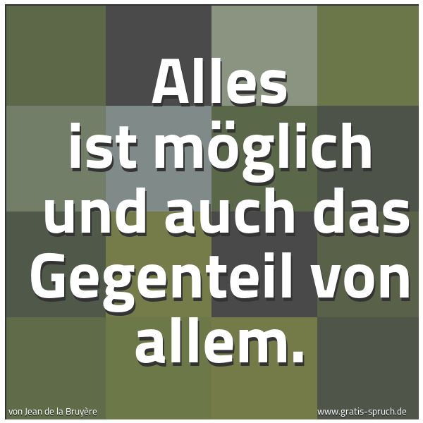 Spruchbild mit dem Text 'Alles ist möglich 
und auch das Gegenteil  von allem.'