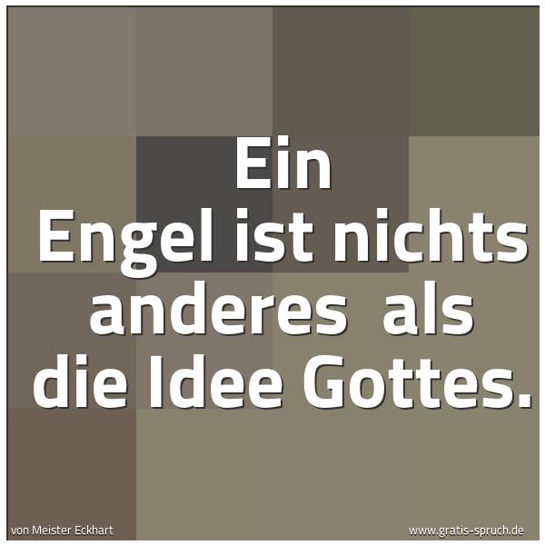 Spruchbild mit dem Text 'Ein Engel ist nichts anderes 
als die Idee Gottes.'