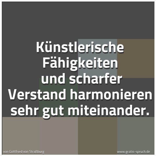 Spruchbild mit dem Text 'Künstlerische Fähigkeiten 
und scharfer Verstand
harmonieren sehr gut miteinander.'